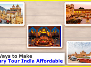 10 Ways to Make Luxury Tour India Affordable